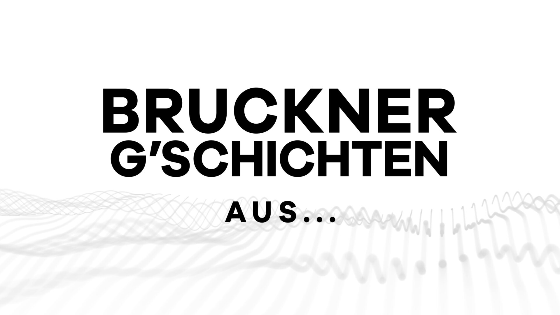 Serie „Bruckner-G’schichten“